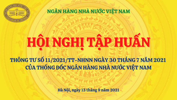 NGÂN HÀNG NHÀ NƯỚC VIỆT NAM  TẬP HUẤN THÔNG TƯ SỐ 11/2021/TT-NHNN